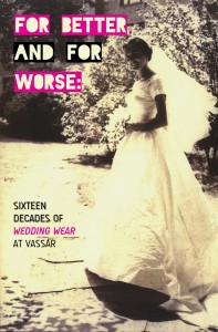 a yellowed image of 1954 bride MaryLee Hartzell, with overlaid text "For Better and For Worse: Sixteen Decades of Wedding Wear at Vassar"